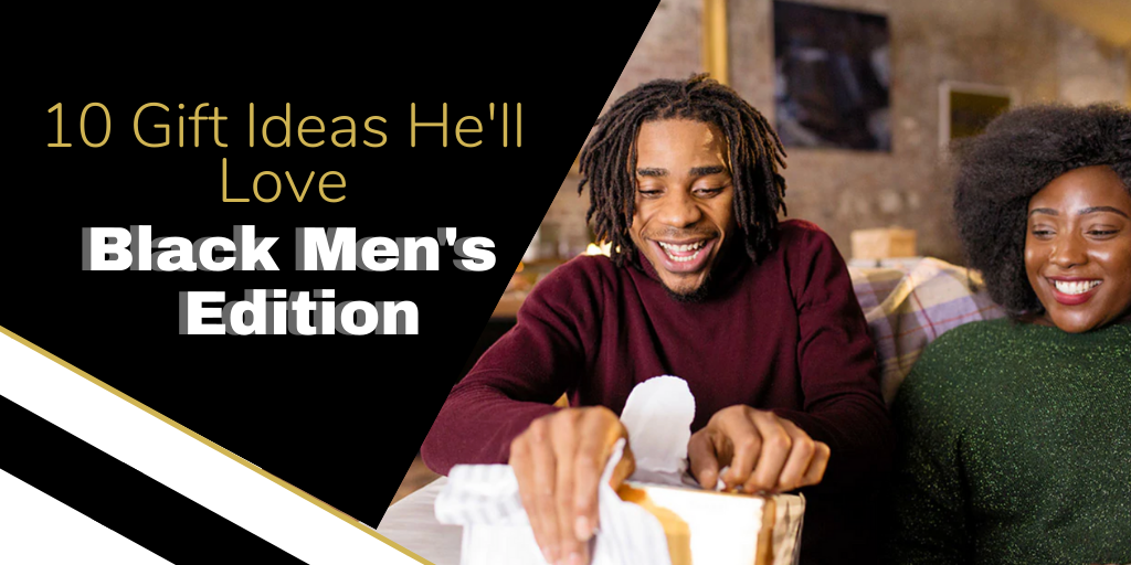 10 Gift Ideas He'll Love In 2019: Black Men's Edition