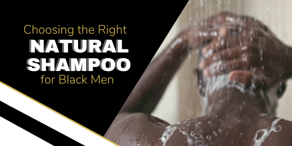 Choosing the Right Natural Shampoo for Black Men