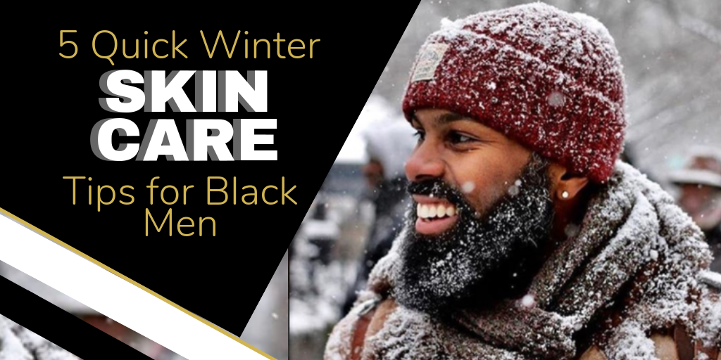 5 Quick Winter Skin Care Tips for Black Men