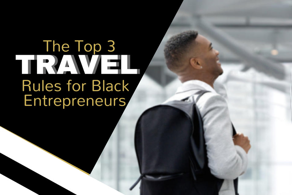 The Top 3 Travel Rules for Black Entrepreneurs